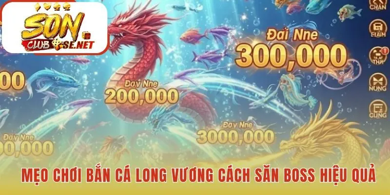 Mẹo chơi Bắn Cá Long Vương gồm 5 chiến thuật săn boss hay