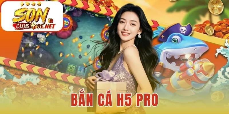 Bắn Cá H5 Pro