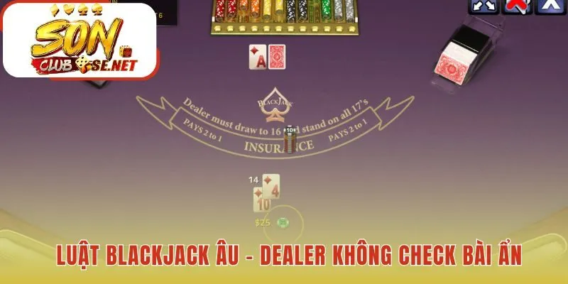 Luật chơi Blackjack Âu tăng rủi ro cho quyết định cược thêm