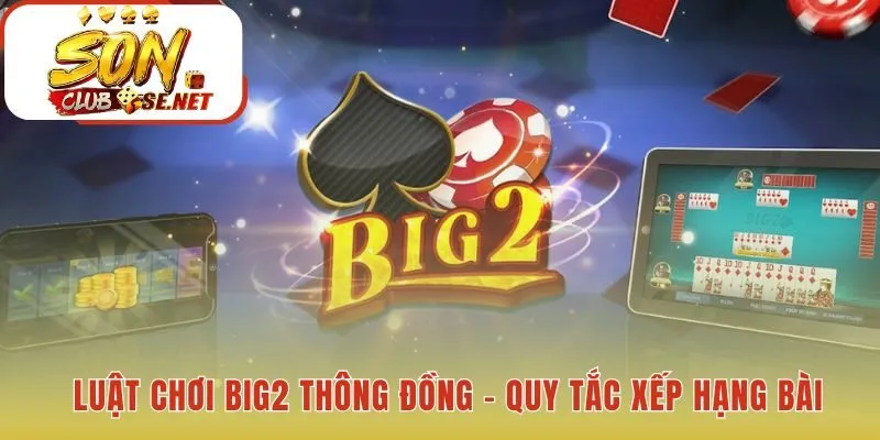 Luật chơi Big2 Thông Đồng làm rõ thứ hạng bài và sức mạnh bộ