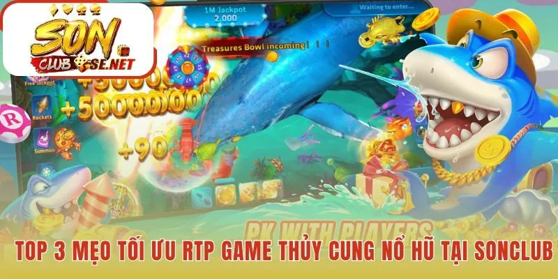 Ba chiến thuật độc quyền cho game Thủy Cung Nổ Hũ tại Sonclub